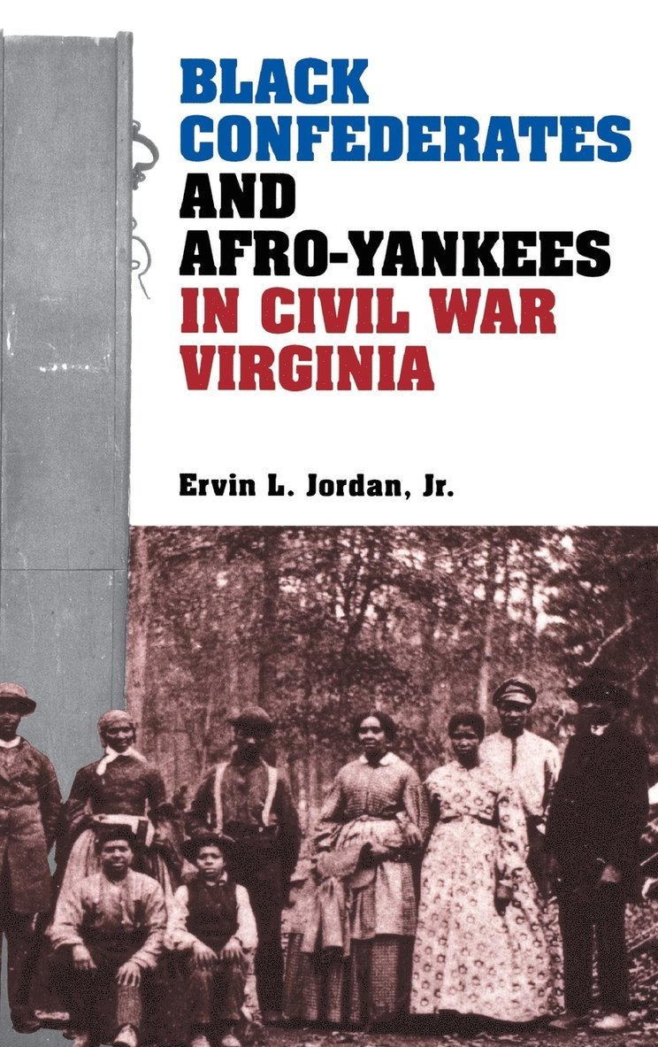 Ervin L. Jordan, Ervin L Jr. Jordan - Black Confederates and Afro-Yankees in Civil War Virginia, Inbunden