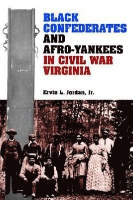 Black Confederates and Afro-Yankees in Civil War Virginia