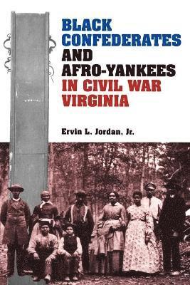 Black Confederates and Afro-Yankees in Civil War Virginia 1