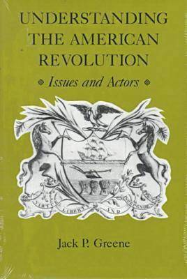 Jack P. Greene - Understanding the American Revolution, Häftad