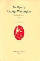George Washington, Dorothy Twohig - Papers of George Washington v.6; Presidential Series;July-November 1790, Inbunden