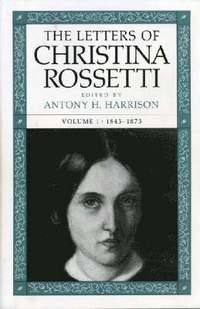 bokomslag The Letters of Christina Rossetti v. 1; 1843-73