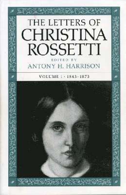 The Letters of Christina Rossetti v. 1; 1843-73 1