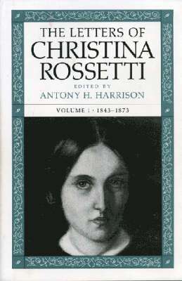 Letters of Christina Rossetti v. 1; 1843-73
