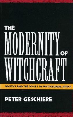 Peter Geschiere - Modernity of Witchcraft, Häftad