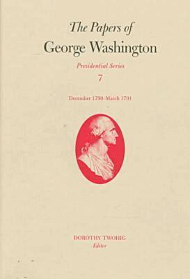 George Washington, Dorothy Twohig, Philander D. Chase - Papers of George Washington V.7; Presidential Series;December 1790-March 1791, Inbunden
