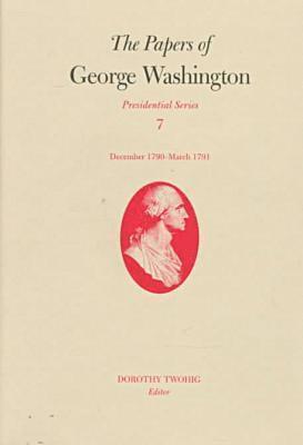 George Washington, Dorothy Twohig, Philander D. Chase - Papers of George Washington v.7; Presidential Series;December 1790-March 1791, Inbunden