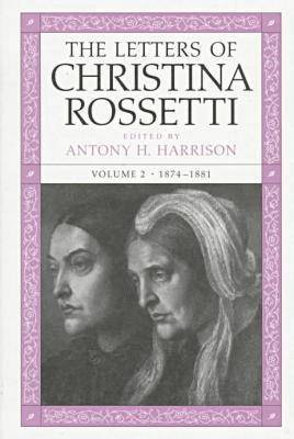 The Letters of Christina Rossetti v. 2; 1874-1881 1