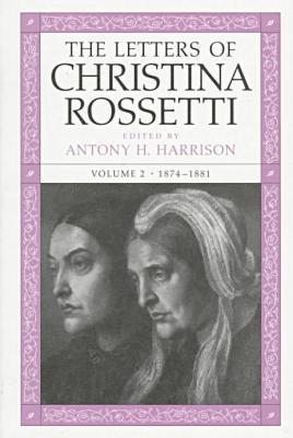 Letters of Christina Rossetti V. 2; 1874-1881