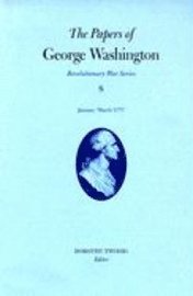 bokomslag The Papers of George Washington v.8; Revolutionary War Series;January-March 1777