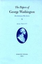 The Papers of George Washington v.8; Revolutionary War Series;January-March 1777 1