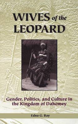 Edna G. Bay - Wives of the Leopard, Inbunden
