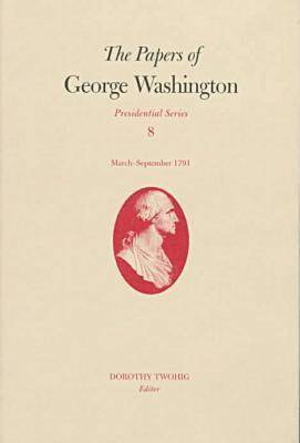 bokomslag The Papers of George Washington v.8; March-Sepember, 1791;March-Sepember, 1791