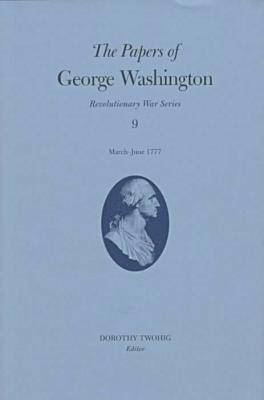 The Papers of George Washington v.9; March-June, 1777;March-June, 1777 1