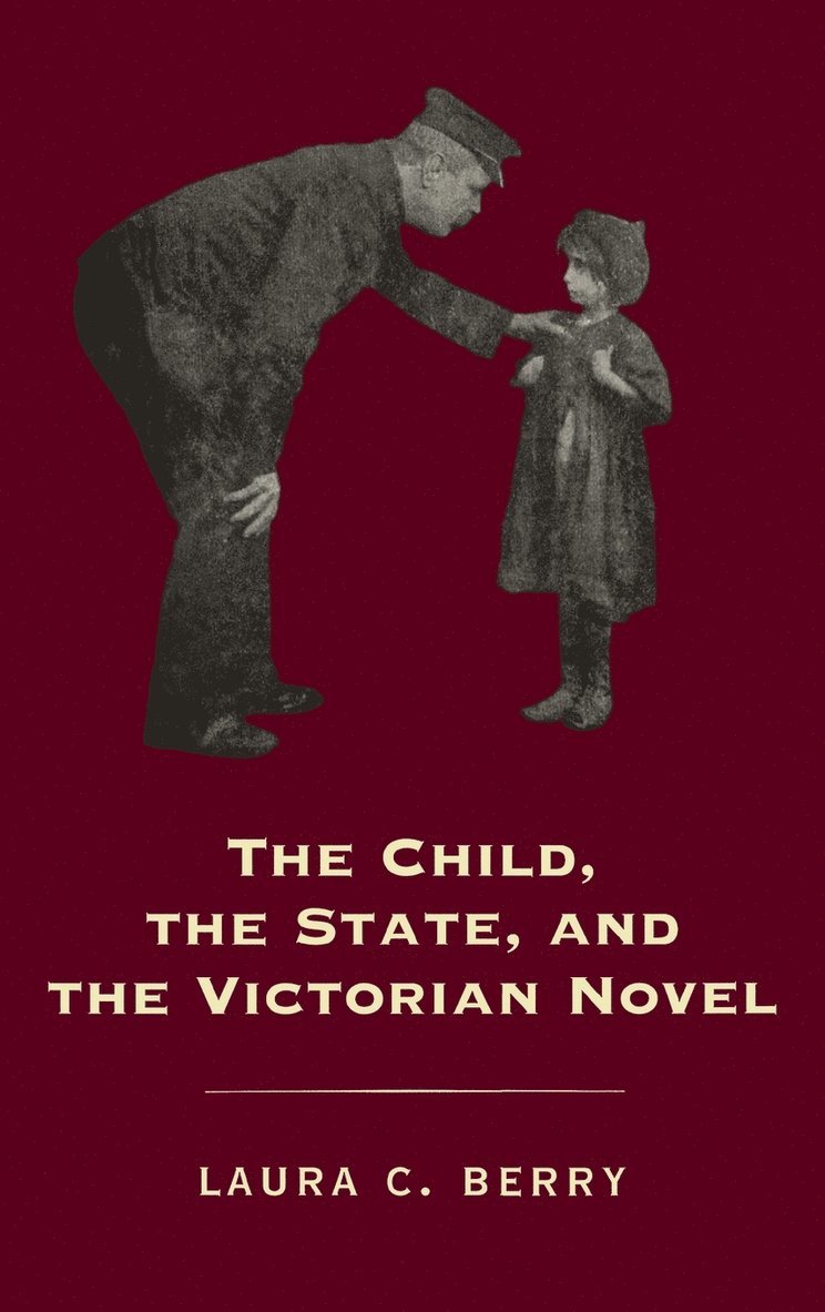 Laura C. Berry - Child, the State and the Victorian Novel, Inbunden