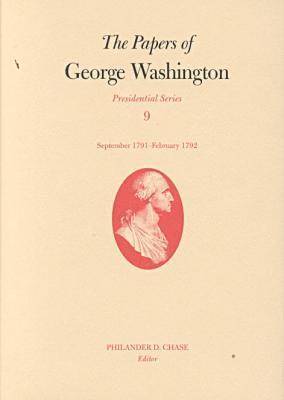 George Washington, Philander D. Chase - Papers of George Washington v.9; Presidential Series;September 1791-February 1792, Inbunden