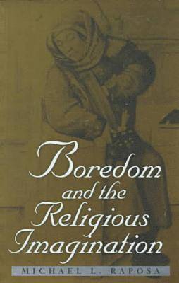 Michael L. Raposa - Boredom and the Religious Imagination, Häftad