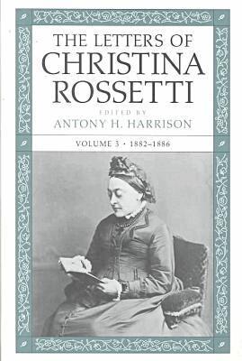 Christina Rossetti, Antony H. Harrison - Letters of Christina Rossetti V. 3; 1882-1886, Inbunden