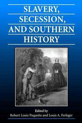 Robert L. Paquette, Louis A. Ferleger - Slavery, Secession and Southern History, Häftad