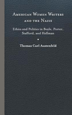 Thomas Carl Austenfeld - American Women Writers and the Nazis, Inbunden