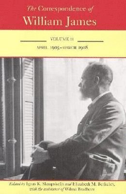 William James, Ignas K. Skrupskelis - Correspondence of William James V. 11; April 1905-March 1908, Inbunden