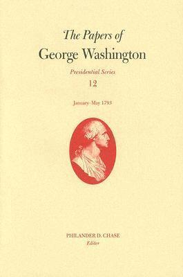George Washington, Philander D. Chase - Papers of George Washington V. 12; Presidential Series;January-May, 1793, Inbunden