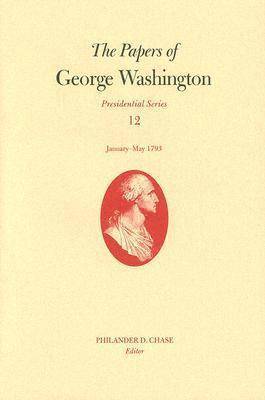 The Papers of George Washington v. 12; Presidential Series;January-May, 1793 1