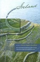 bokomslag Re-Imaging Ireland: How A Storieed Island Is Transforming Its Politics, Economics, Religious Life, And Culture For The Twenty-First Century (Includes A Dvd)