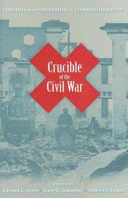 Edward L. Ayers, Gary W. Gallagher, Andrew J. Torget - Crucible of the Civil War, Inbunden