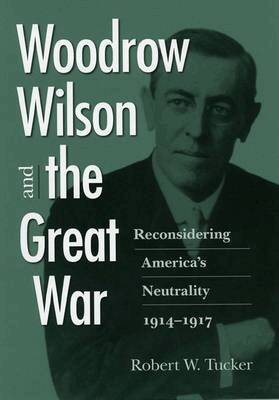 Robert W. Tucker - Woodrow Wilson and the Great War, Inbunden