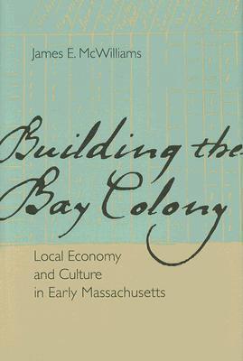 James E. McWilliams - Building the Bay Colony, Inbunden