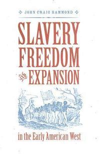 bokomslag Slavery, Freedom, and Expansion in the Early American West