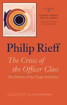 Philip Rieff, Alan Woolfolk, Kenneth S. Piver, Kenneth  S Piver, Kenneth S Piver - Sacred Order/social Order V. 2; Crisis of the Officer Class-  the Decline of the Tragic Sensibility, Inbunden