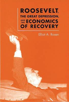 bokomslag Roosevelt, the Great Depression, and the Economics of Recovery