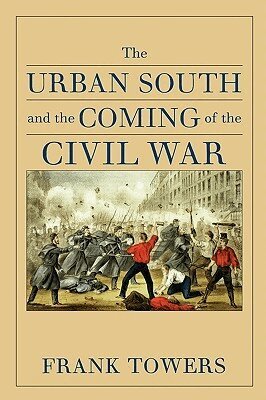 Frank Towers - Urban South and the Coming of the Civil War, Häftad