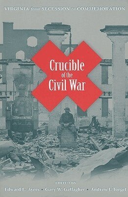 Edward L. Ayers, Gary W. Gallagher, Andrew J. Torget - Crucible of the Civil War, Häftad