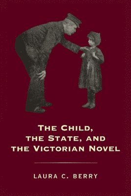 Laura C. Berry - Child, the State and the Victorian Novel, Häftad