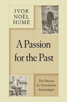 Ivor Noël Hume - Passion for the Past, Inbunden