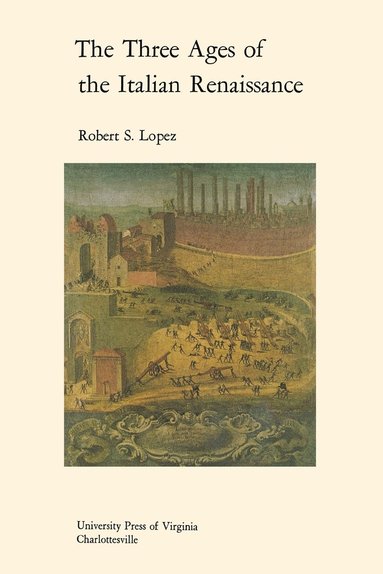 Robert S. Lopez - Three Ages of the Italian Renaissance, Häftad