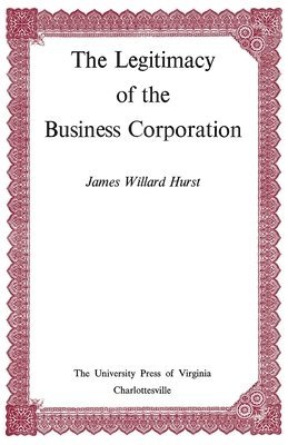 bokomslag The Legitimacy of the Business Corporation in the Law of the United States, 1780-1970