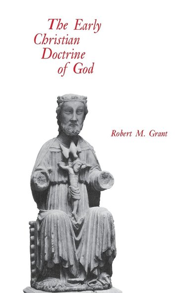 Robert M. Grant - Early Christian Doctrine of God, Häftad