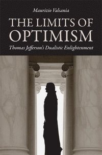 bokomslag Limits of Optimism: Thomas Jefferson's Dualistic Enlightenment