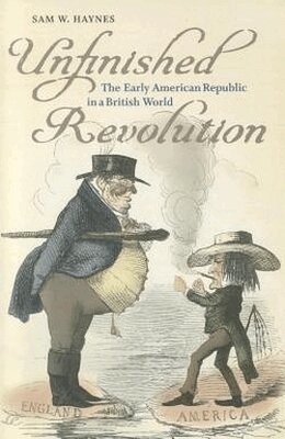 Sam W. Haynes - Unfinished Revolution, Häftad