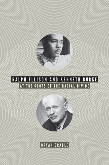 Bryan Crable - Ralph Ellison and Kenneth Burke, Inbunden