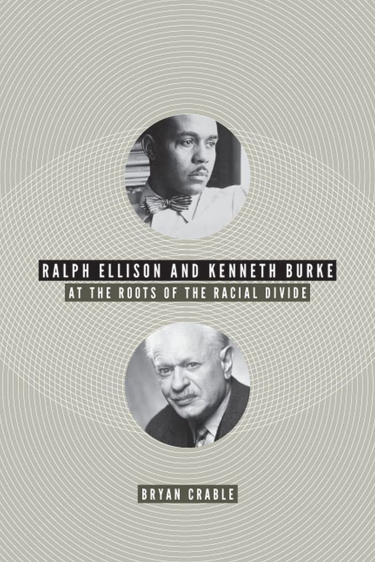 Bryan Crable - Ralph Ellison and Kenneth Burke, Inbunden