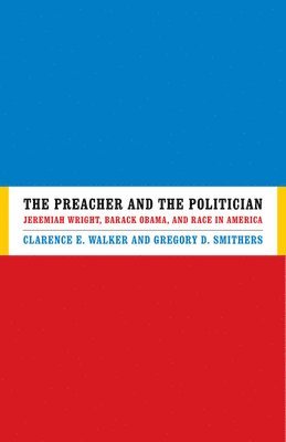 Clarence E. Walker, Gregory D. Smithers, Clarence E Walker, Gregory D Smithers - Preacher and the Politician, Häftad
