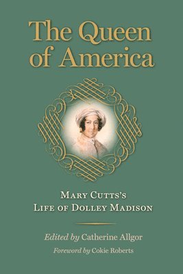 Cutts, Mary Cutts, Catherine Allgor - Queen of America, Inbunden