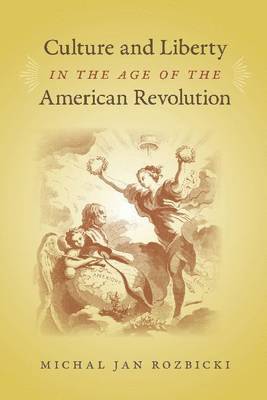 Culture and Liberty in the Age of the American Revolution 1