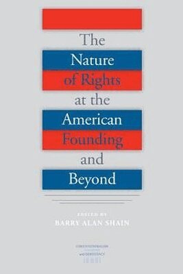 Barry Alan Shain - Nature of Rights at the American Founding and Beyond, Häftad
