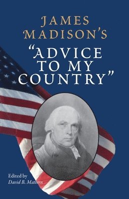 James Madison's &quot;&quot;Advice to My Country&quot; 1